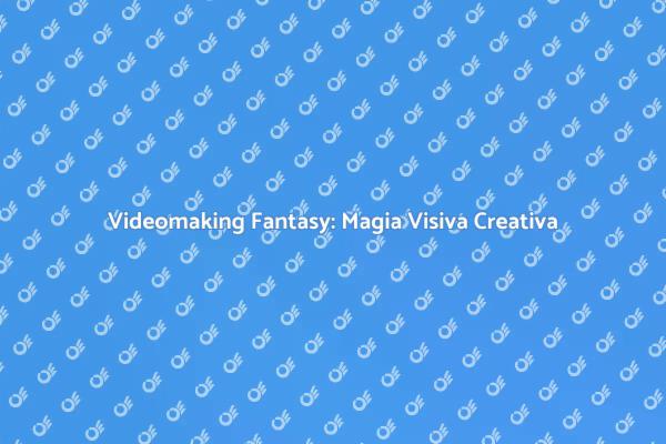 Creare Magia: Fantasy nel Videomaking
