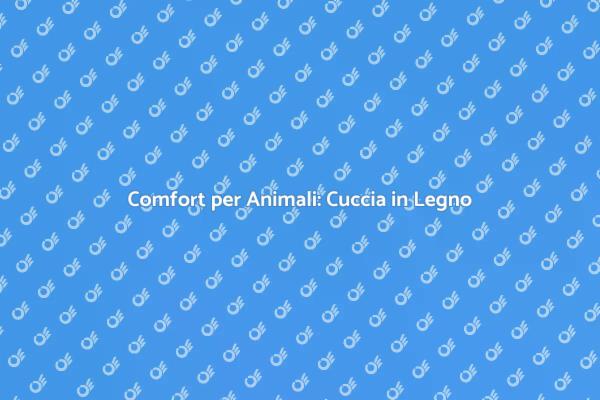 La Cuccia Perfetta in Legno per Animali