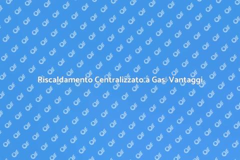 Impianto Riscaldamento Centralizzato
