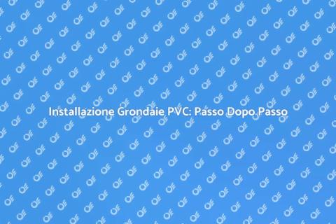 Montaggio Grondaie in PVC: Guida