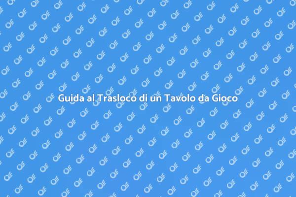 Come Traslocare un Tavolo da Gioco