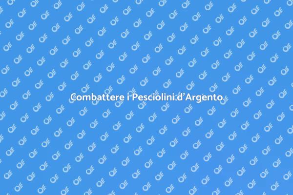 Pesciolini d'Argento: Come Disinfestarli