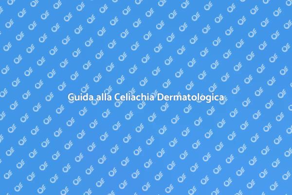 Trattamenti per la Celiachia Dermatologica