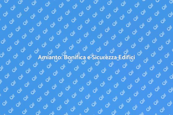 Amianto: Salute e Sicurezza negli Edifici