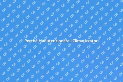 Manutenzione Climatizzatori: Importanza