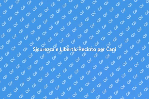 Recinto per Cani: Guida Completa