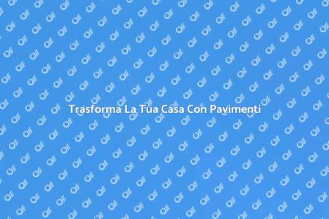 Rivestimento Pavimento: Stile e Comfort