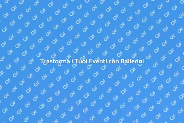 Potenzia il Tuo Evento con Ballerini