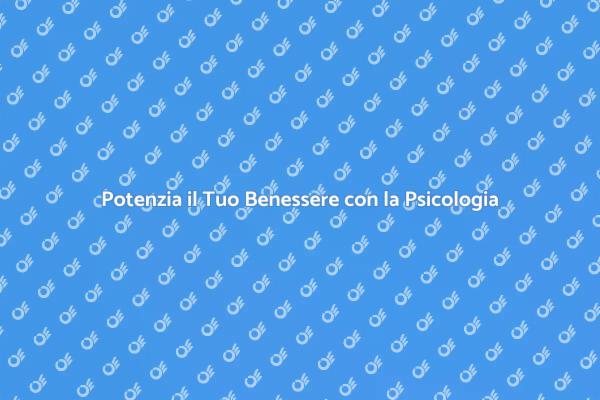Ritrova il Benessere con la Psicologia