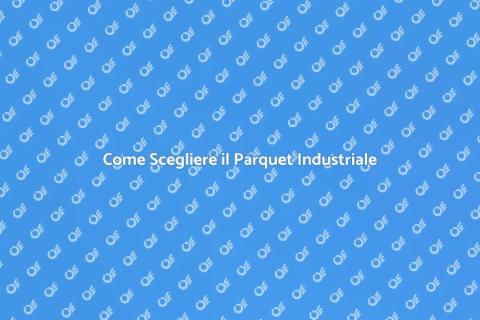 Parquet Industriale: Guida alla Scelta
