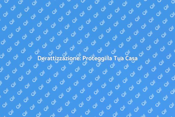 Derattizzazione: Salute e Sicurezza in Casa