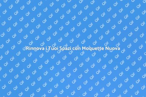 Sostituzione Moquette per Ristrutturazioni