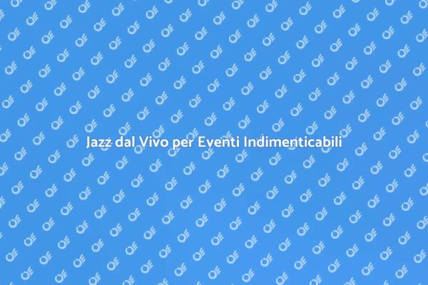 Jazz: L'Essenza di Eventi Unici
