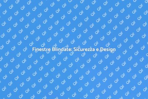 Installazione Finestre Blindate Sicure
