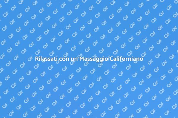 Massaggio Californiano: Relax e Benessere