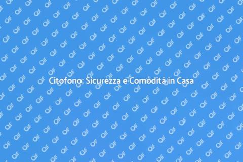Installazione Citofono per la Tua Casa