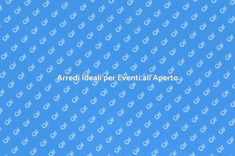 Noleggiare Arredi per Eventi all'Aperto