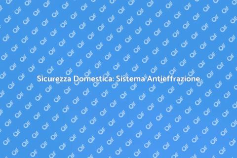 Sistema Antieffrazione Sicuro e Efficace