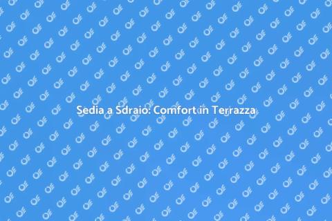 Sedia a Sdraio da Terrazza: Relax Assicurato