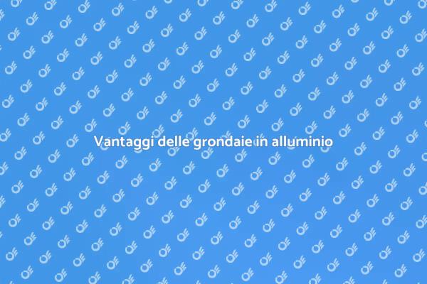 Perché scegliere grondaie in alluminio?