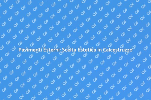 Calcestruzzo e Design: Pavimenti Esterni