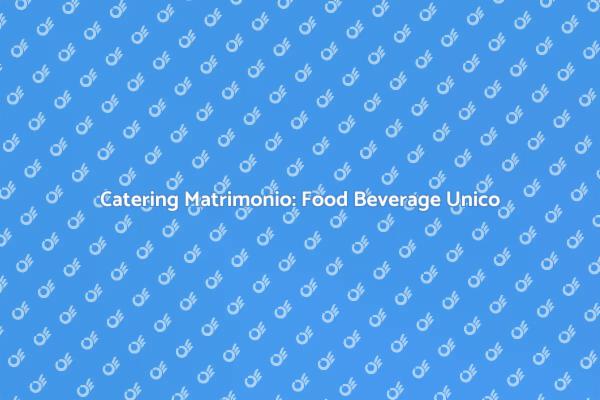 Food Beverage per Matrimoni Indimenticabili