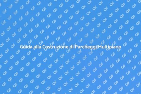 Costruire un Parcheggio Multipiano