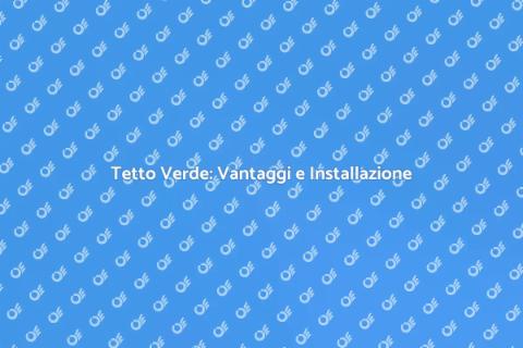 Montare un Tetto Verde: Vantaggi Eco