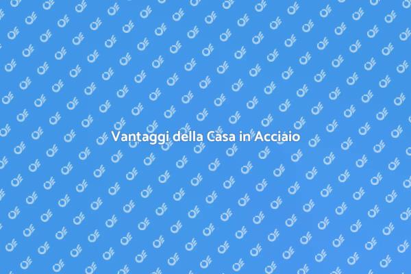 Innovazione: La Casa in Acciaio