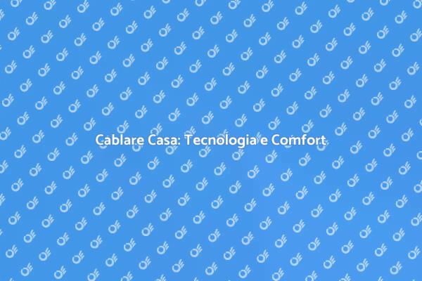 Cablare Casa: Rendi Smart il Tuo Spazio