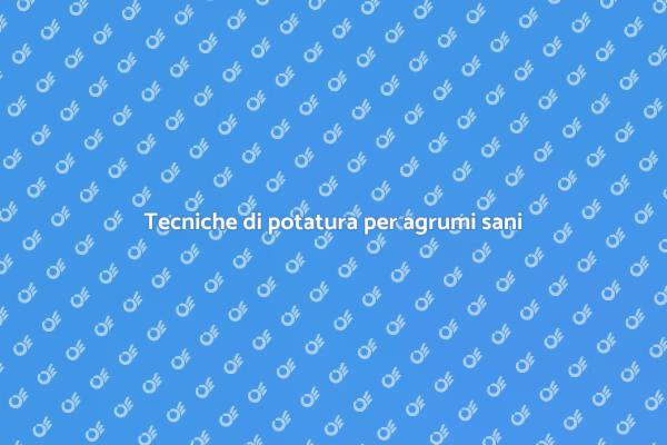Potatura agrumi: guida essenziale