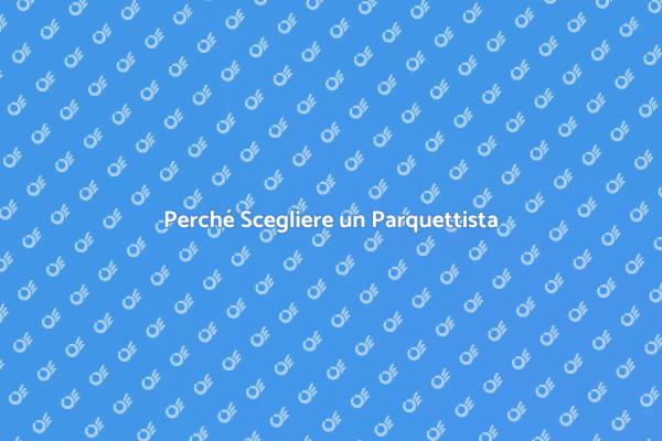 Guida all'Ingaggio di un Parquettista