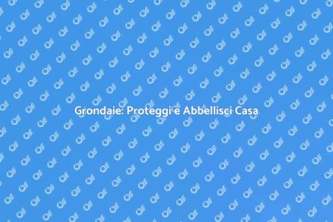 Grondaie: Funzionalità e Estetica Casa