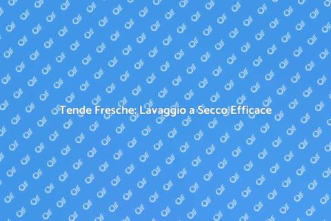 Lavare a Secco le Tende: Guida Pratica