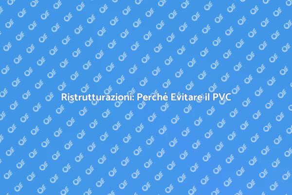 Infissi in PVC: Scegli Consapevolmente