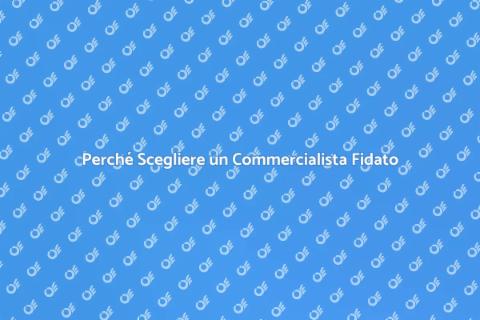 Commercialista di Fiducia: Perché Sceglierlo