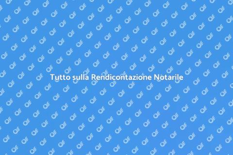 Rendicontazione Notarile: Guida Completa