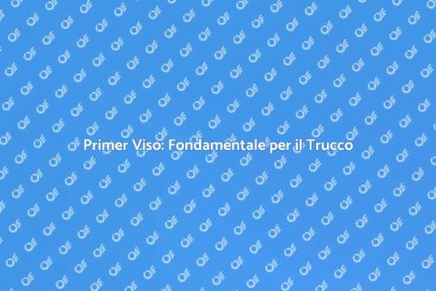 Primer per Viso: Il Tuo Alleato di Bellezza