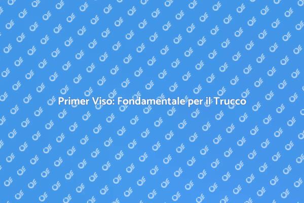 Primer Viso: La Chiave per un Look Perfetto