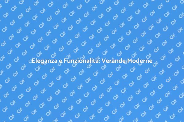 Veranda Moderna: Stile e Funzionalità