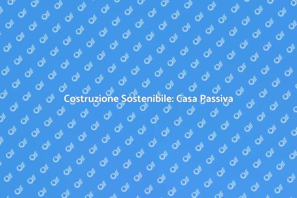 Casa Passiva: Un Futuro Sostenibile