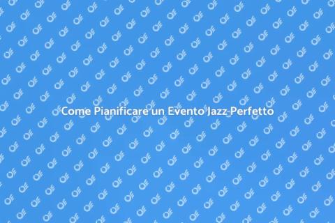 Organizzare Evento Jazz di Successo