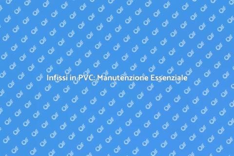 Manutenzione Infissi PVC Industriali