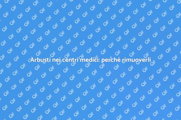 Arbusti inappropriati nei centri medici