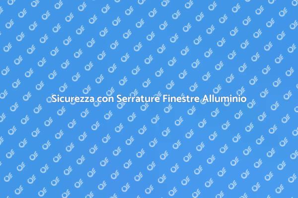 Serrature Finestre: Manutenzione Essenziale