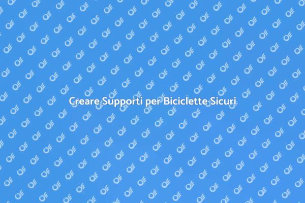 Supporti per Biciclette: Creazione e Sicurezza