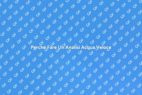 Analisi Acqua Veloce: Perché È Fondamentale