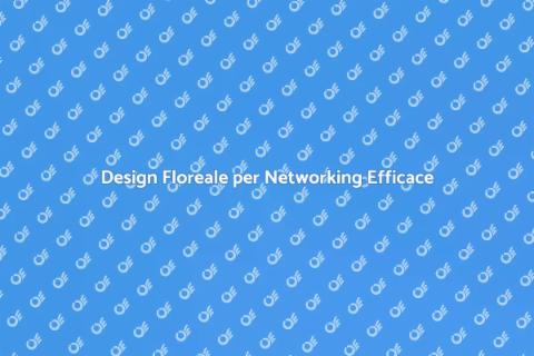 Floreal Design per Eventi di Networking