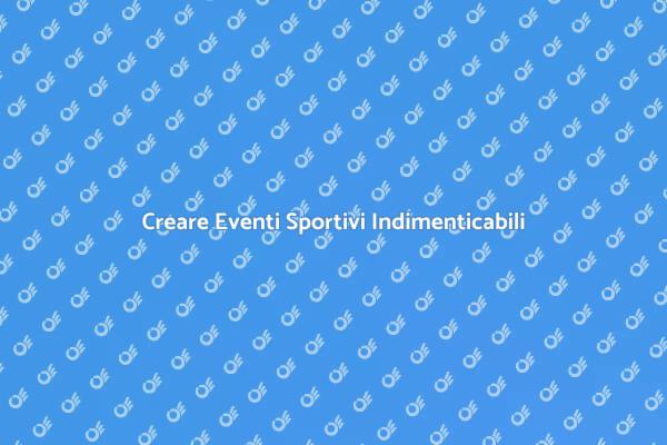Eventi Sportivi: Pianificazione Perfetta