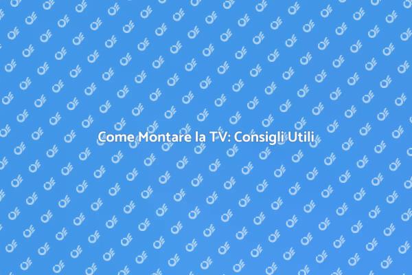 Montaggio TV: I Vantaggi della Giusta Installazione
